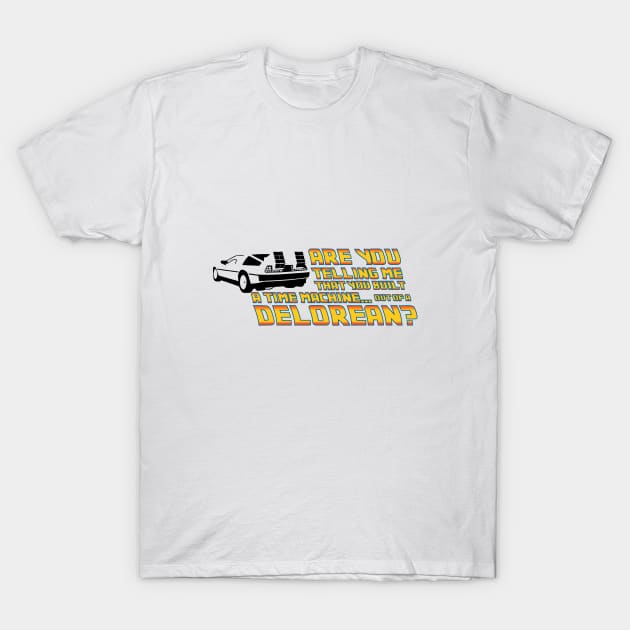 Are You Telling Me, A Delorean Time Machine T-Shirt by Cinestore Merch